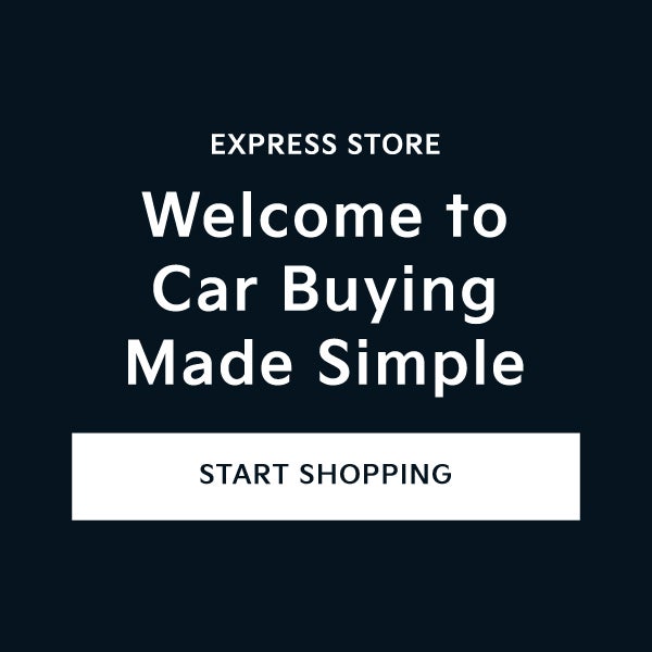Express Store: Welcome to car buying made simple. Click here to start shopping.